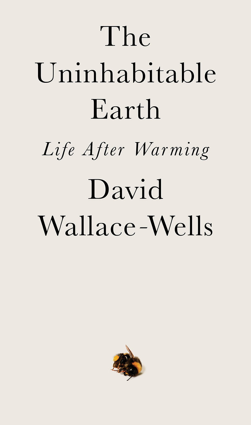 The Uninhabitable Earth: Life After Warming Hardcover – February by David Wallace-Wells