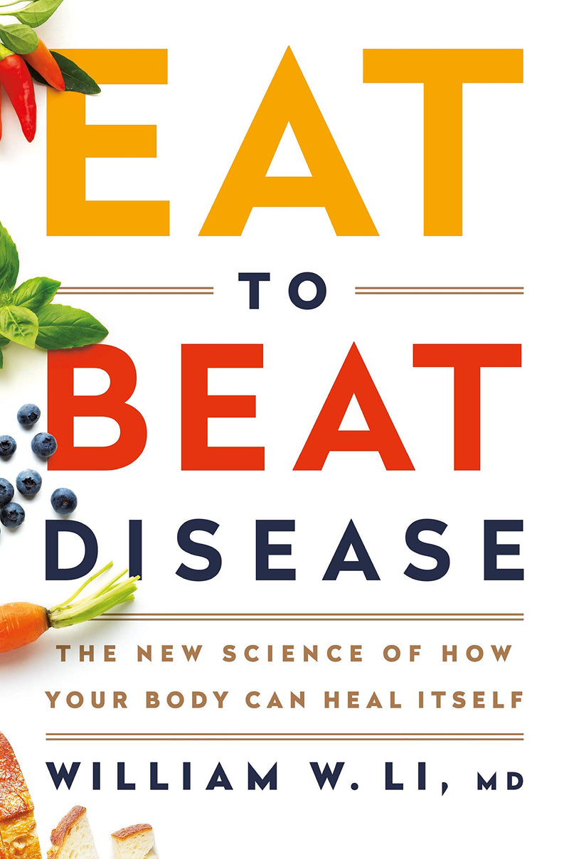 Eat to Beat Disease: The New Science of How Your Body Can Heal Itself Hardcover – March by William W Li MD
