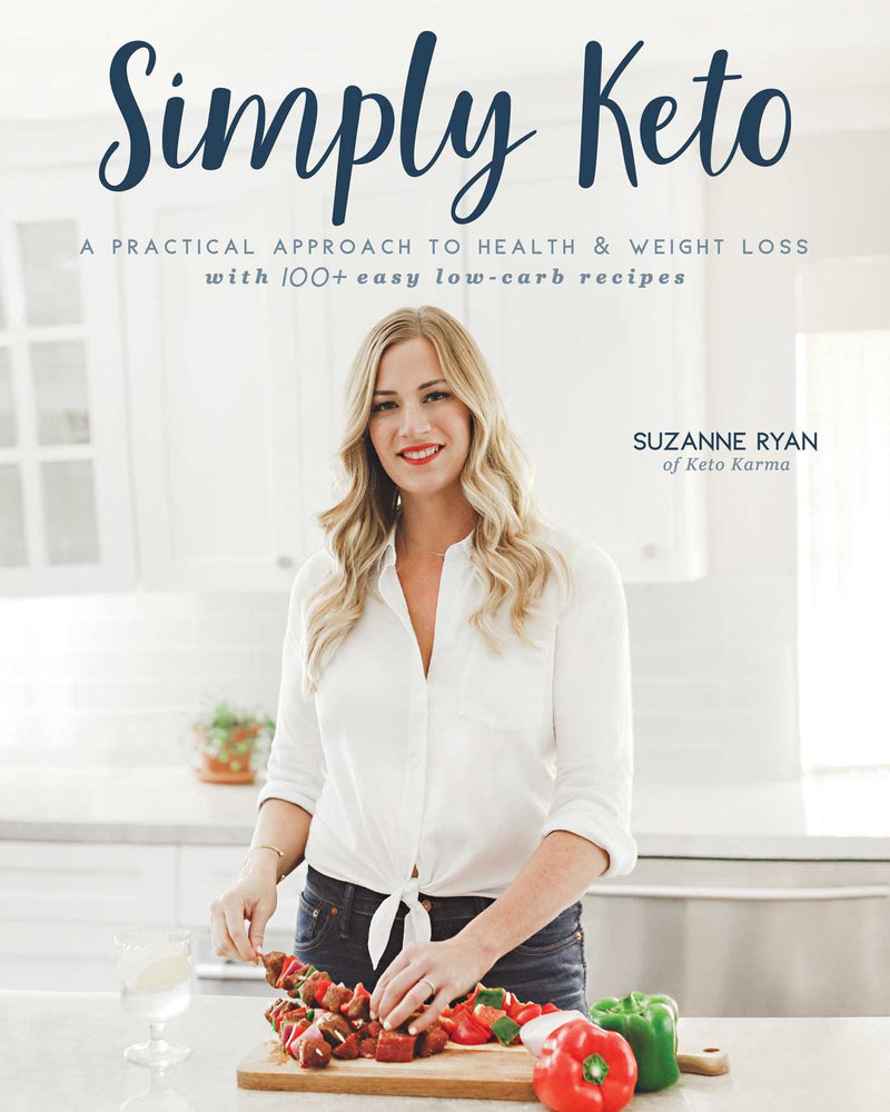 Simply Keto: A Practical Approach to Health & Weight Loss, with 100+ Easy Low-Carb Recipes Paperback – December by Suzanne Ryan