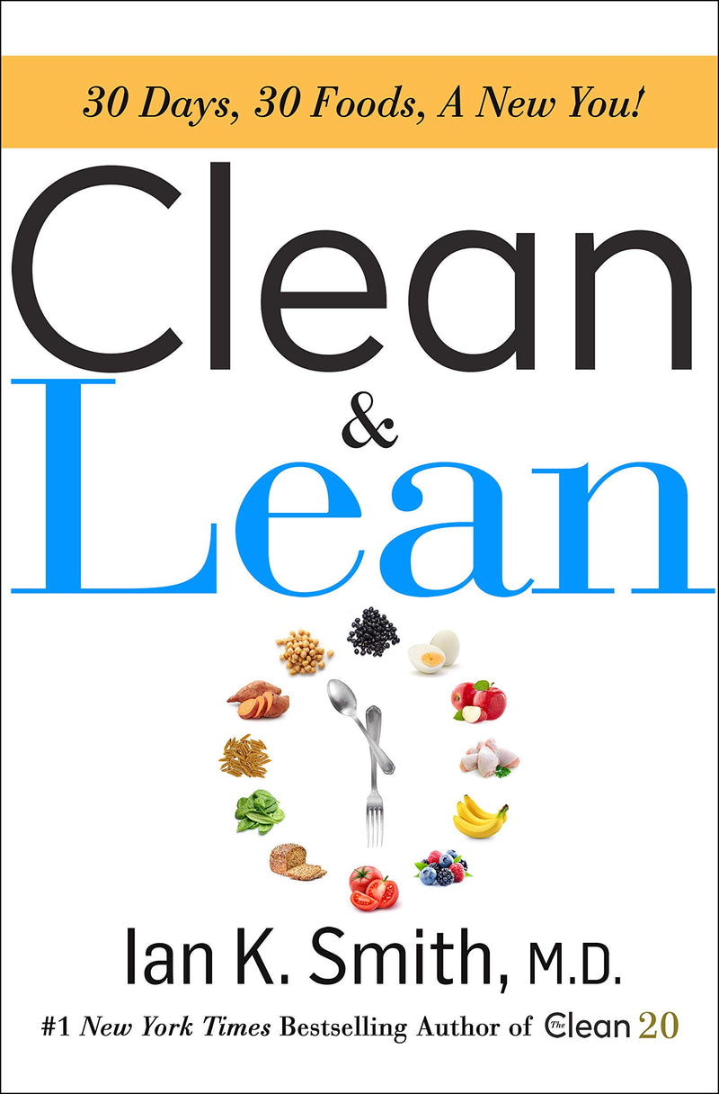 Clean & Lean: 30 Days, 30 Foods, a New You! Hardcover – April by Ian K. Smith M.D.