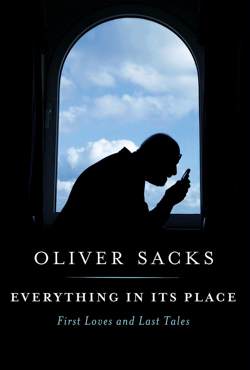 Everything in Its Place: First Loves and Last Tales Hardcover – April by Oliver Sacks
