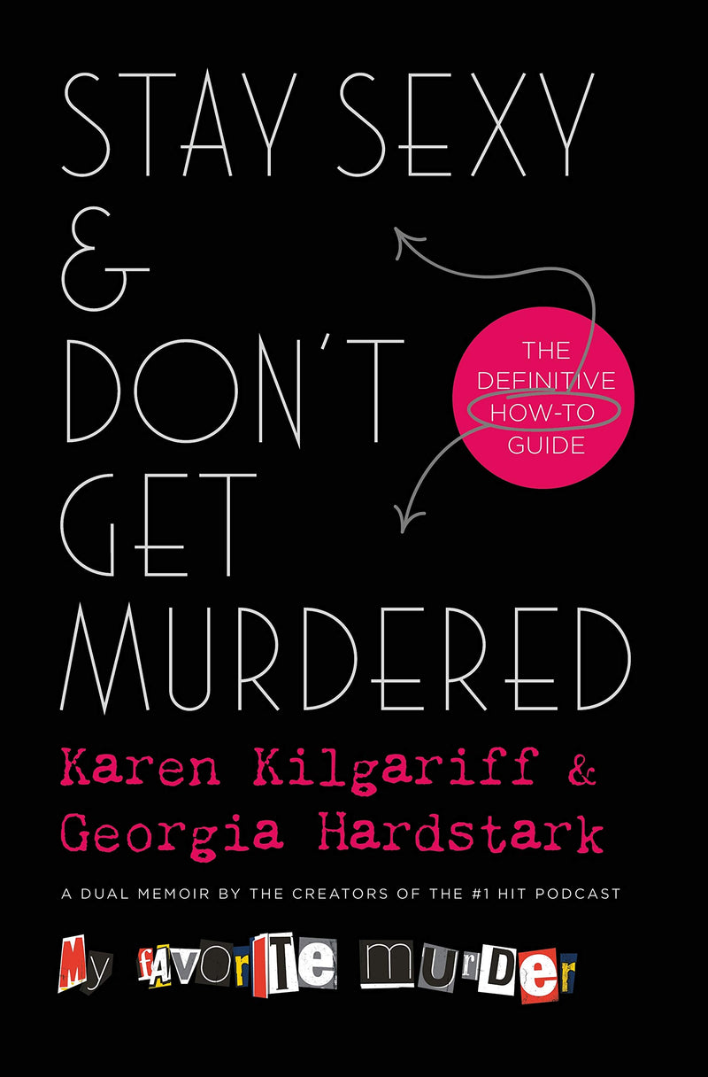 Stay Sexy & Don't Get Murdered: The Definitive How-To Guide Hardcover – May by Karen Kilgariff