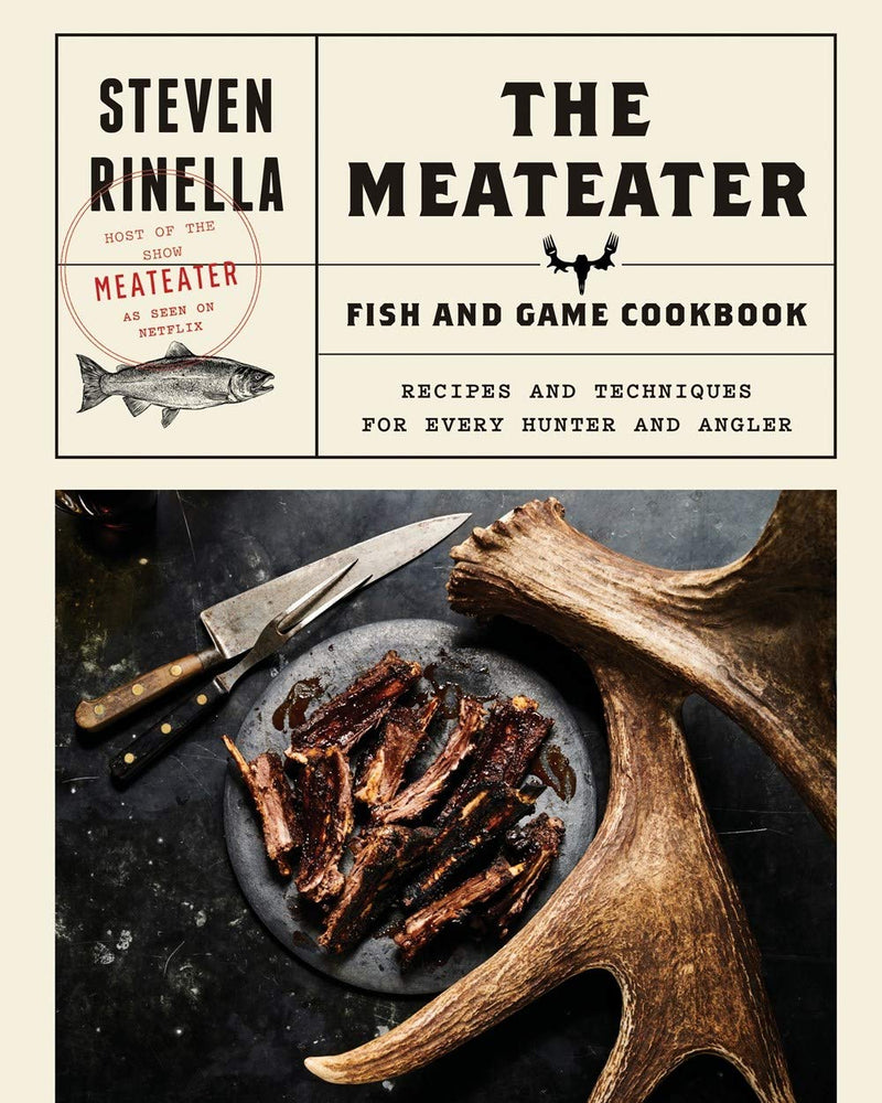 The MeatEater Fish and Game Cookbook: Recipes and Techniques for Every Hunter and Angler Hardcover – November by Steven Rinella