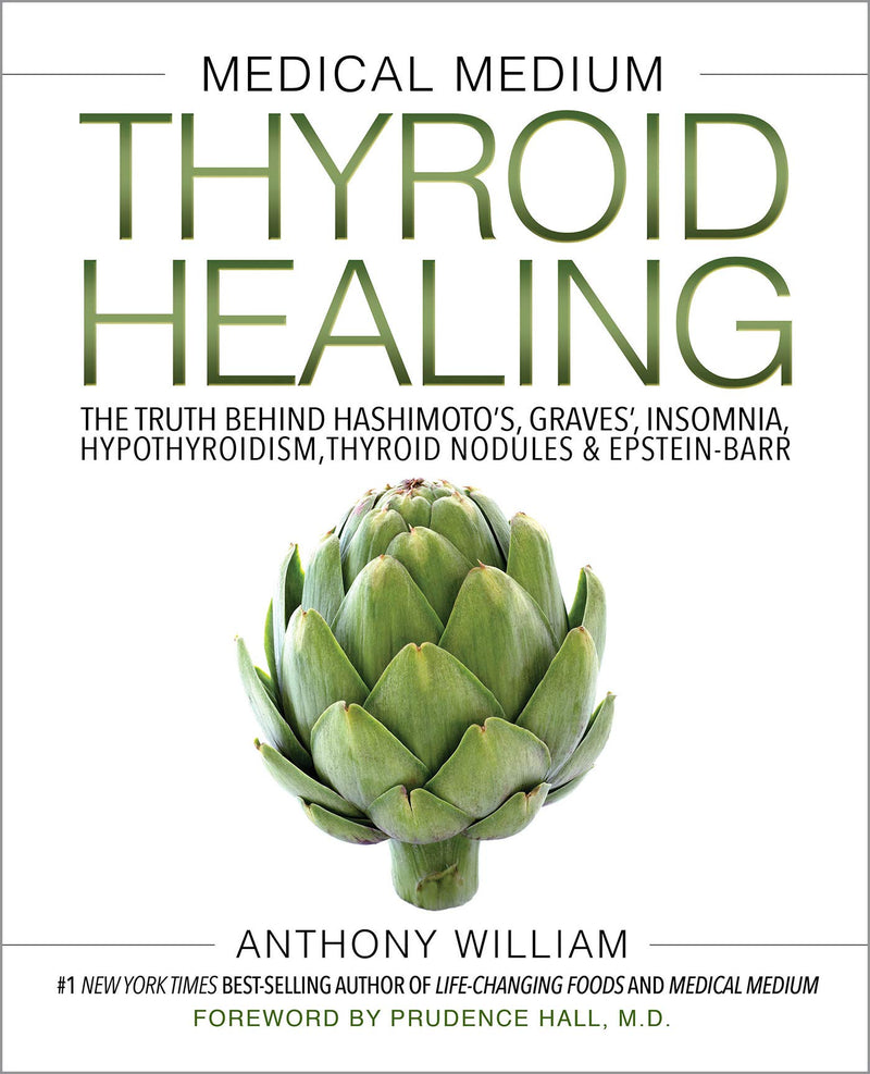 Medical Medium Thyroid Healing: The Truth behind Hashimoto's, Graves', Insomnia, Hypothyroidism, Thyroid Nodules & Epstein-Barr Hardcover – November by Anthony William