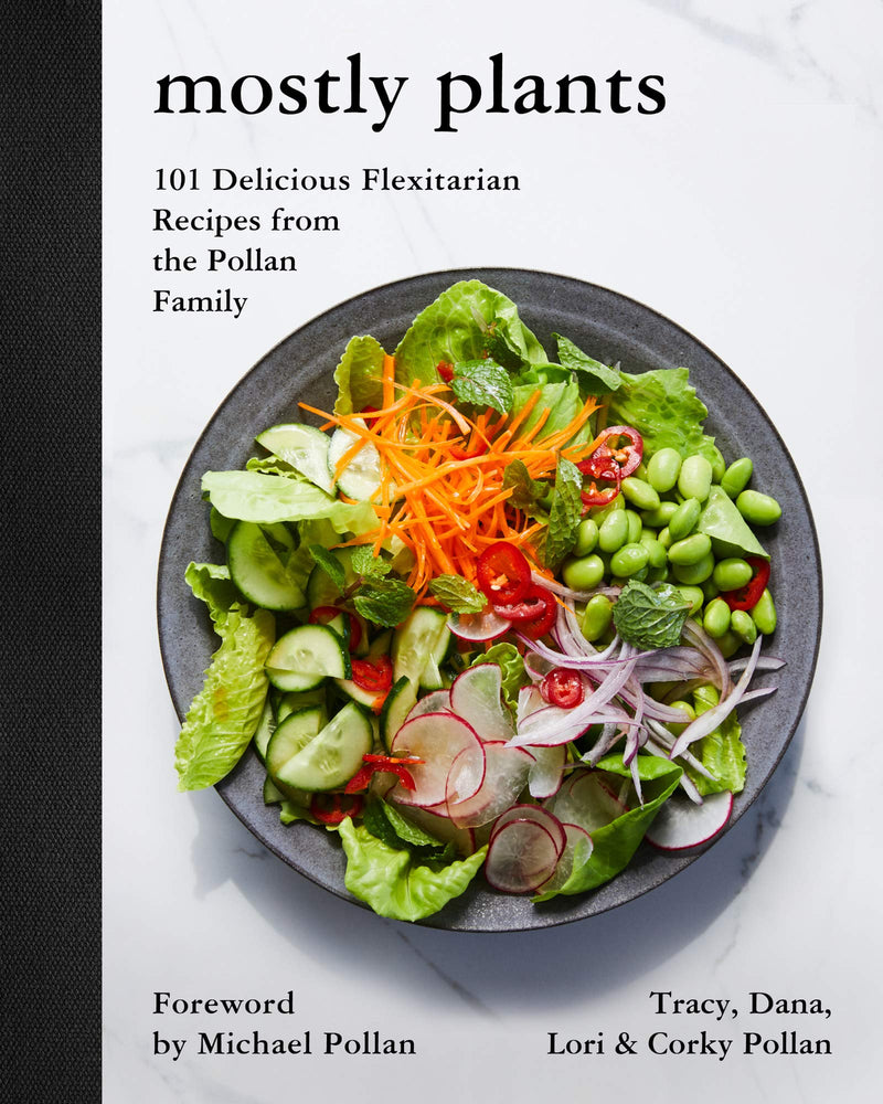 Mostly Plants: 101 Delicious Flexitarian Recipes from the Pollan Family Hardcover – April by Tracy Pollan