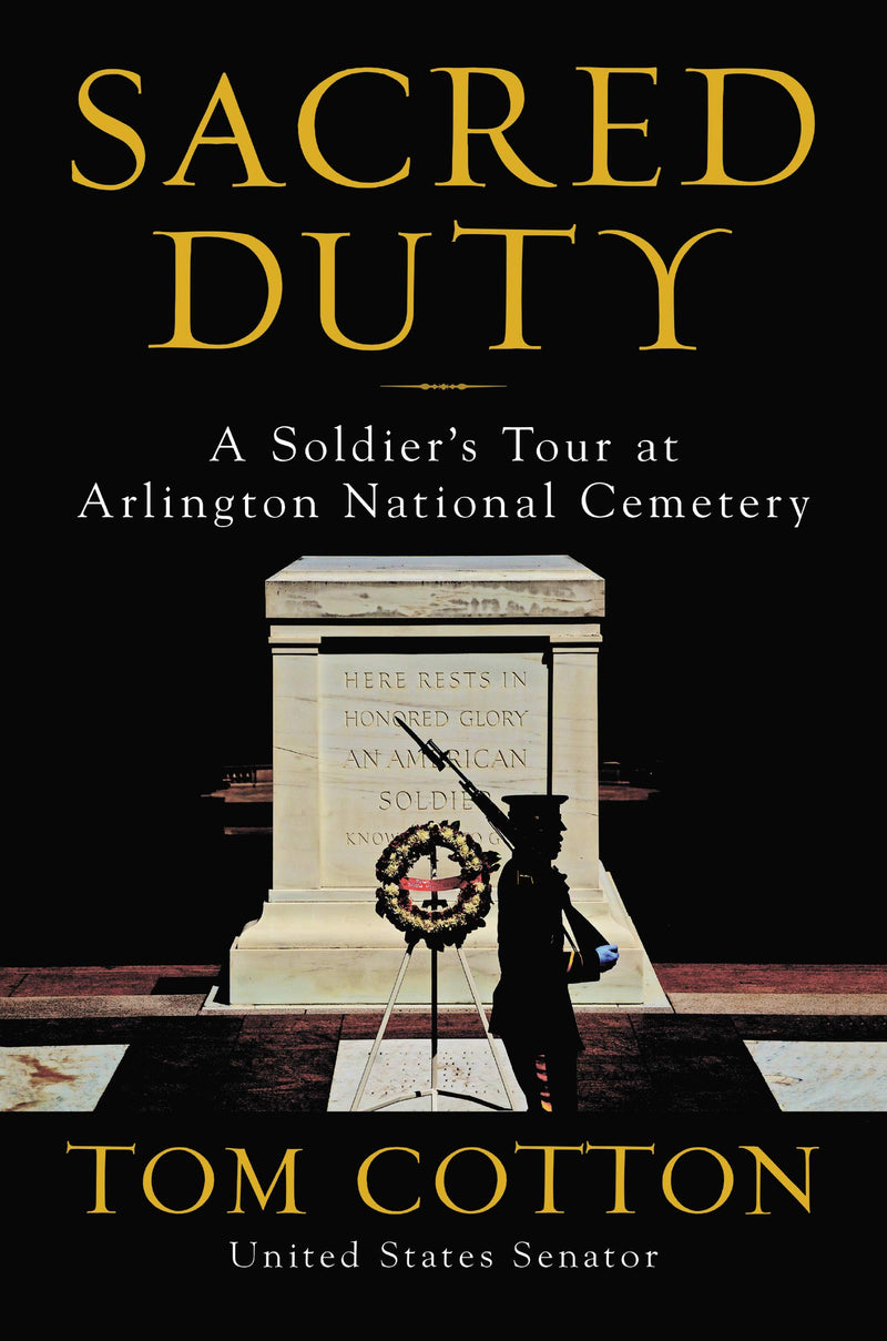 Sacred Duty: A Soldier's Tour at Arlington National Cemetery Hardcover – May by Tom Cotton