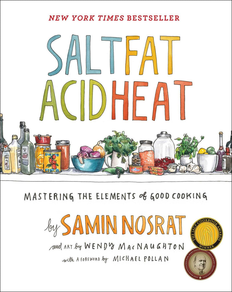 Salt, Fat, Acid, Heat: Mastering the Elements of Good Cooking Hardcover – April by Samin Nosrat