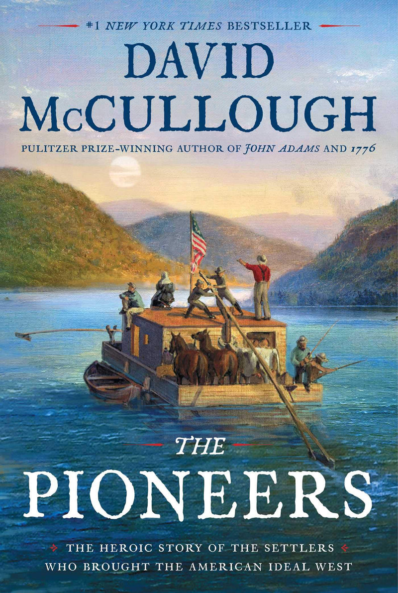 The Pioneers: The Heroic Story of the Settlers Who Brought the American Ideal West Hardcover – May by David McCullough