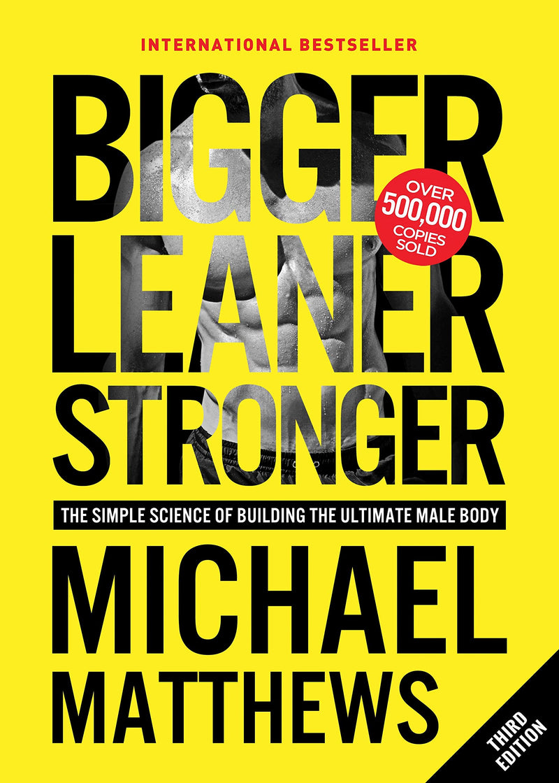 Bigger Leaner Stronger: The Simple Science of Building the Ultimate Male Body Paperback – March by Michael Matthews