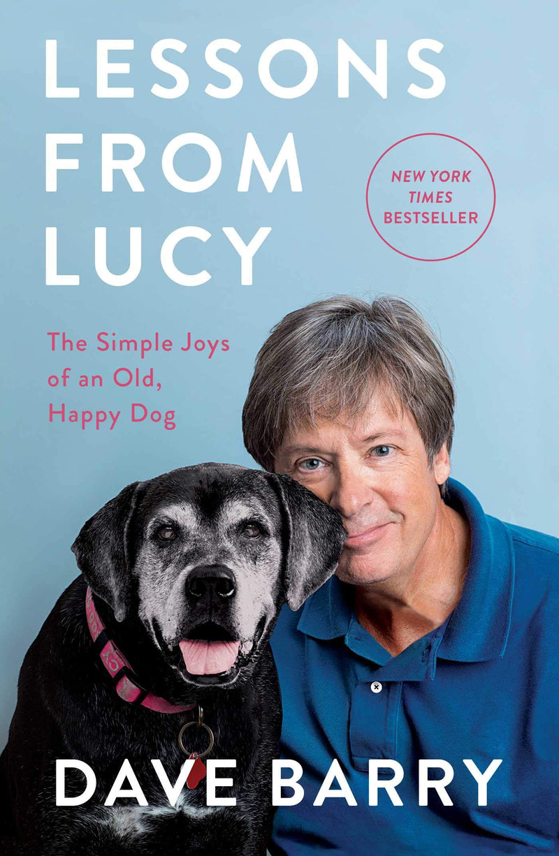 Lessons From Lucy: The Simple Joys of an Old, Happy Dog Hardcover – April by Dave Barry