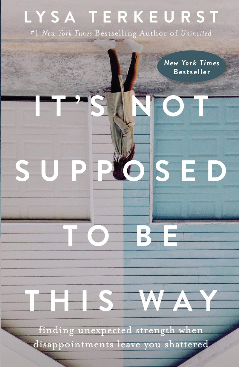 It's Not Supposed to Be This Way: Finding Unexpected Strength When Disappointments Leave You Shattered Hardcover – November  by Lysa TerKeurst