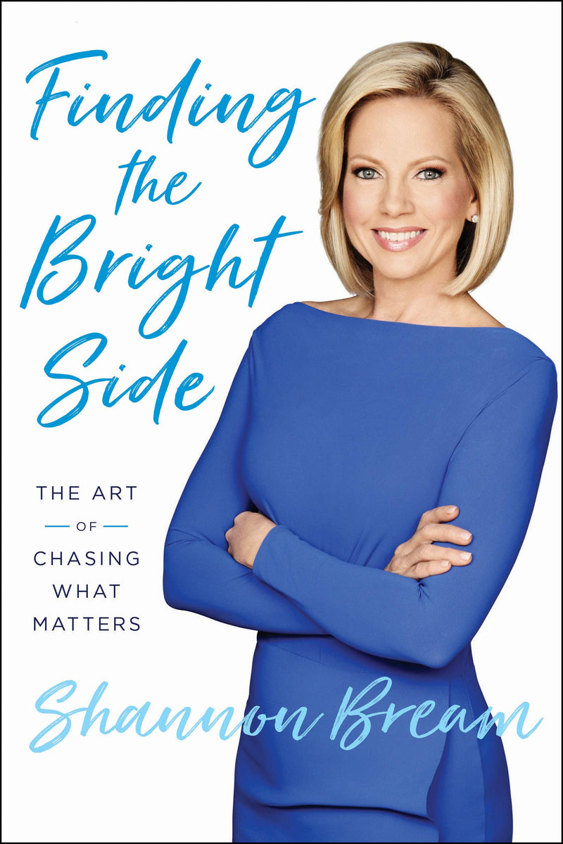 Finding the Bright Side: The Art of Chasing What Matters Hardcover – May by Shannon Bream