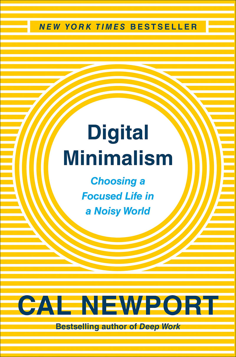 Digital Minimalism: Choosing a Focused Life in a Noisy World Hardcover – February by Cal Newport