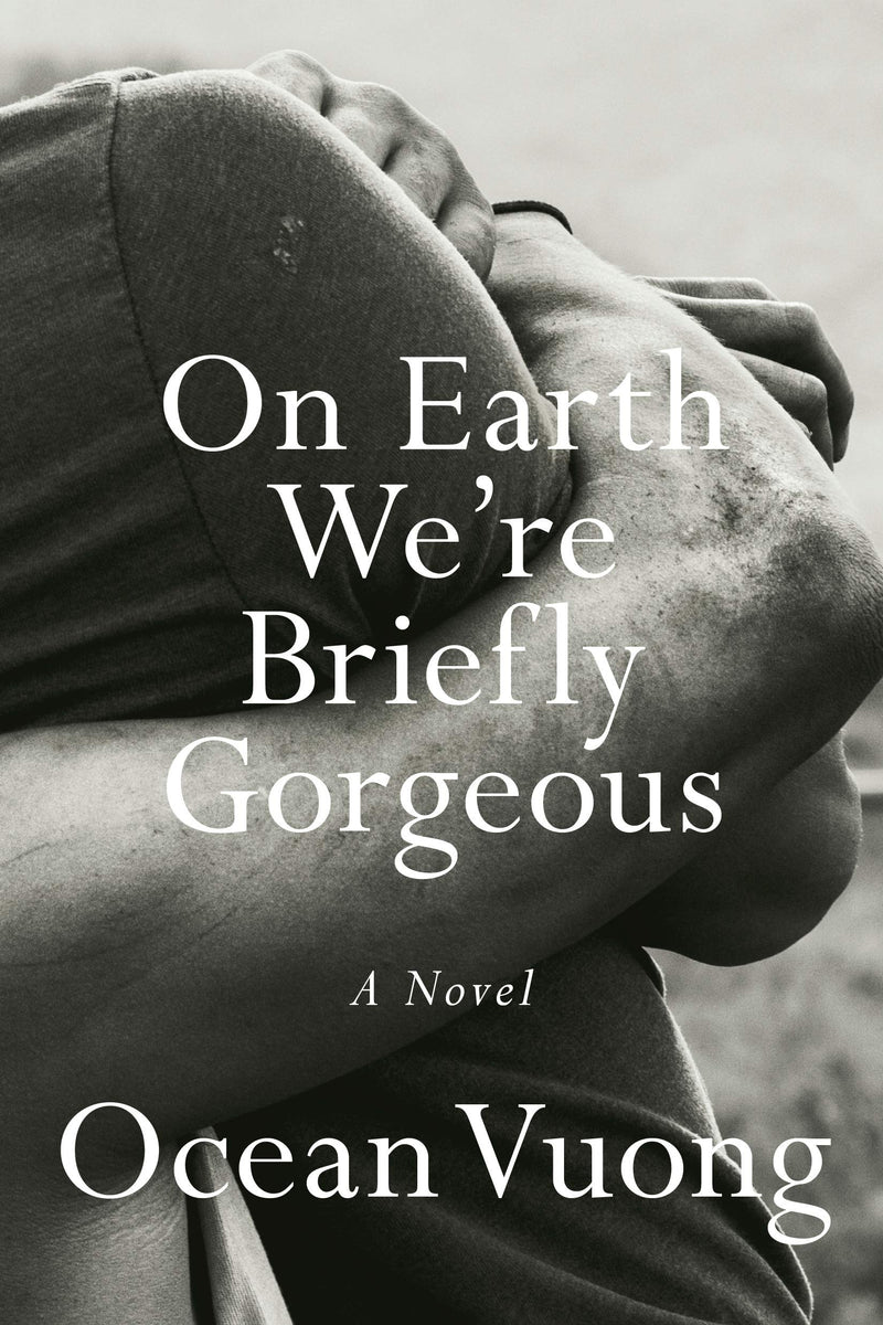 On Earth We're Briefly Gorgeous: A Novel Hardcover – June by Ocean Vuong