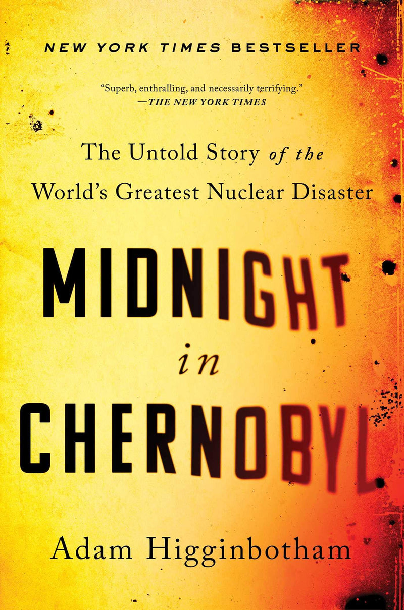 Midnight in Chernobyl: The Untold Story of the World's Greatest Nuclear Disaster Hardcover – February by Adam Higginbotham