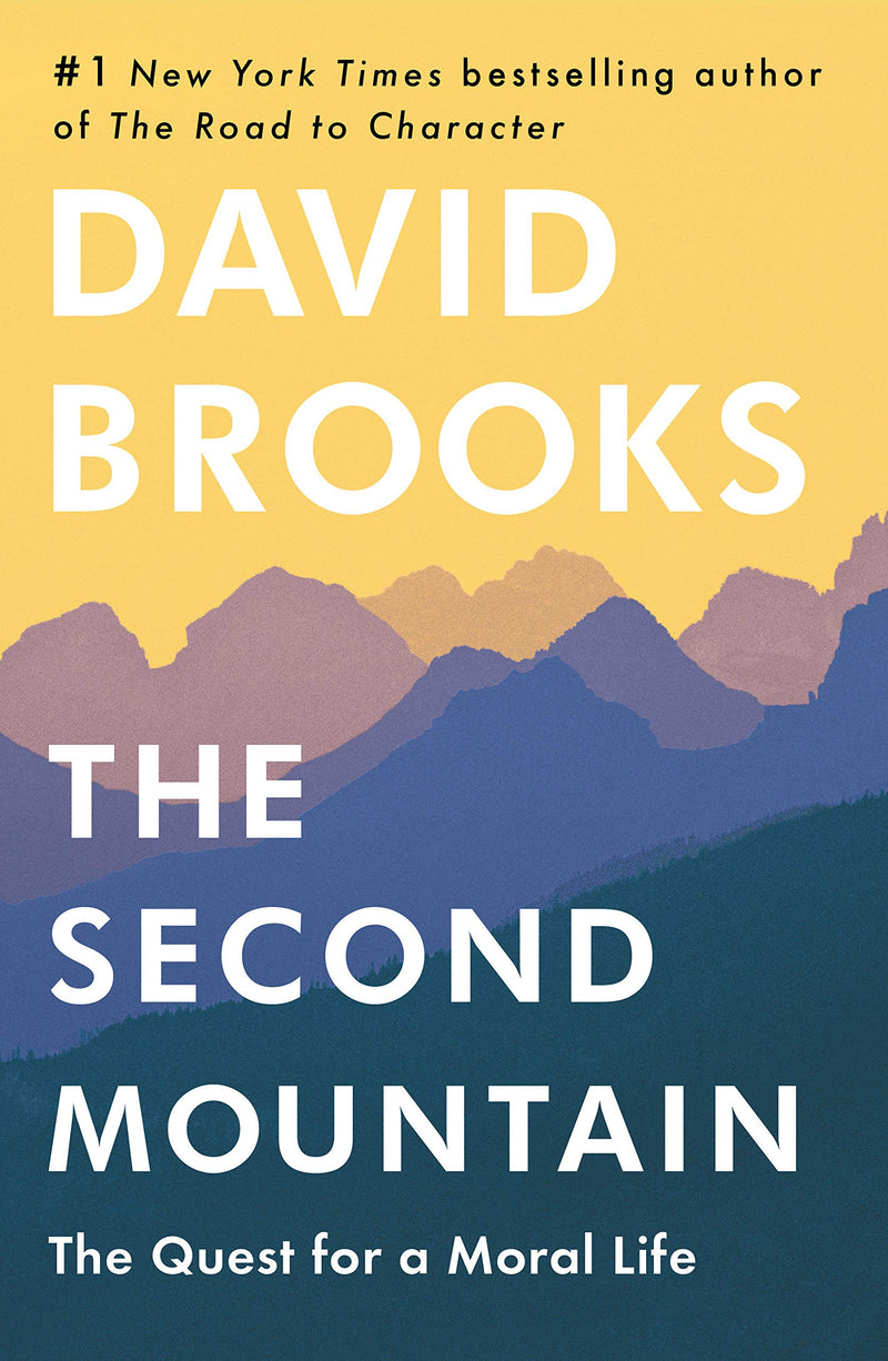 The Second Mountain: The Quest for a Moral Life Hardcover – April by David Brooks