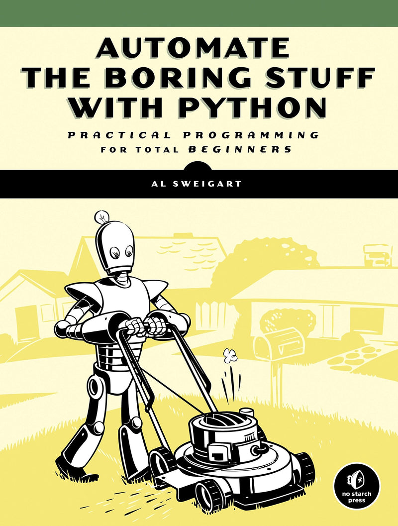 Automate the Boring Stuff with Python: Practical Programming for Total Beginners Paperback – April by Al Sweigart