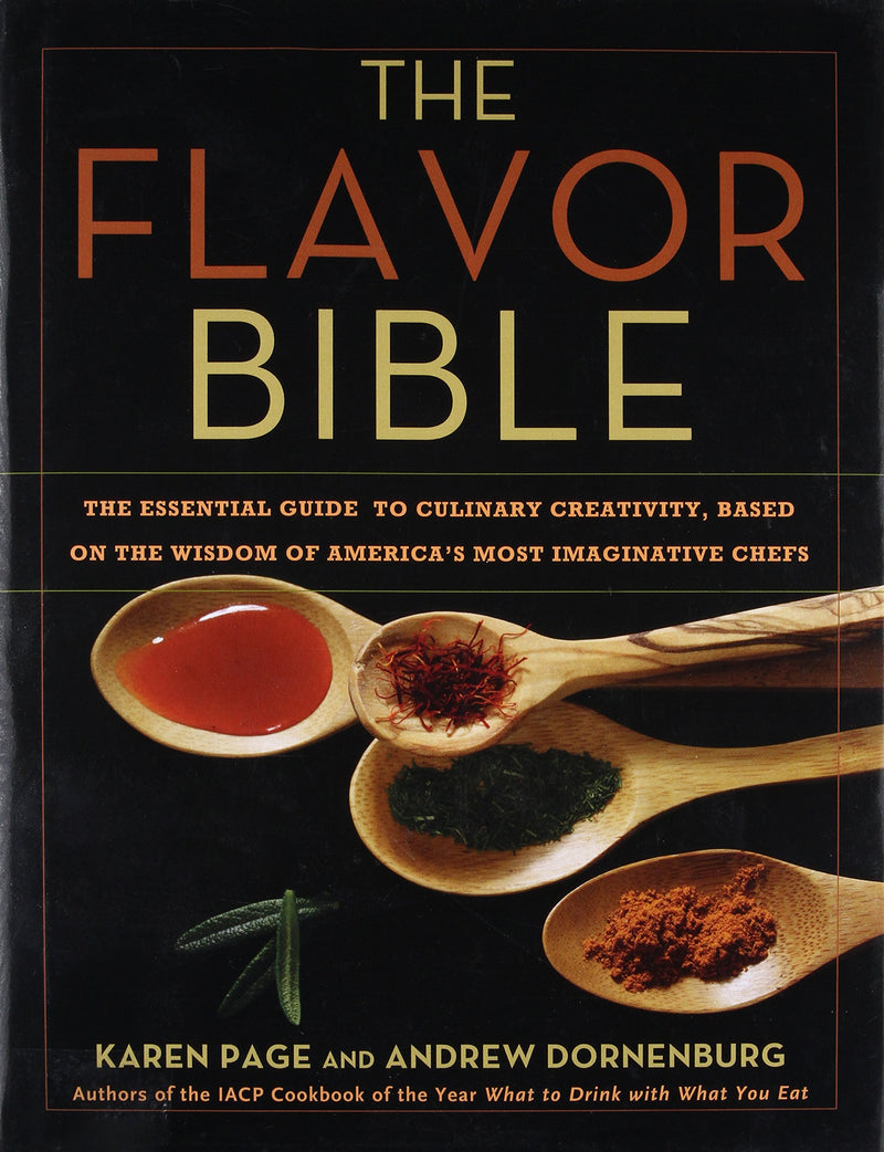 The Flavor Bible: The Essential Guide to Culinary Creativity, Based on the Wisdom of America's Most Imaginative Chefs Hardcover – September by Karen Page