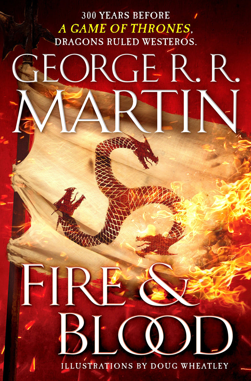Fire & Blood: 300 Years Before A Game of Thrones (A Targaryen History) (A Song of Ice and Fire) Hardcover – November by George R. R. Martin