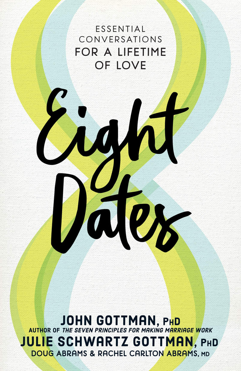 Eight Dates: Essential Conversations for a Lifetime of Love Hardcover – February by John Gottman Ph.D