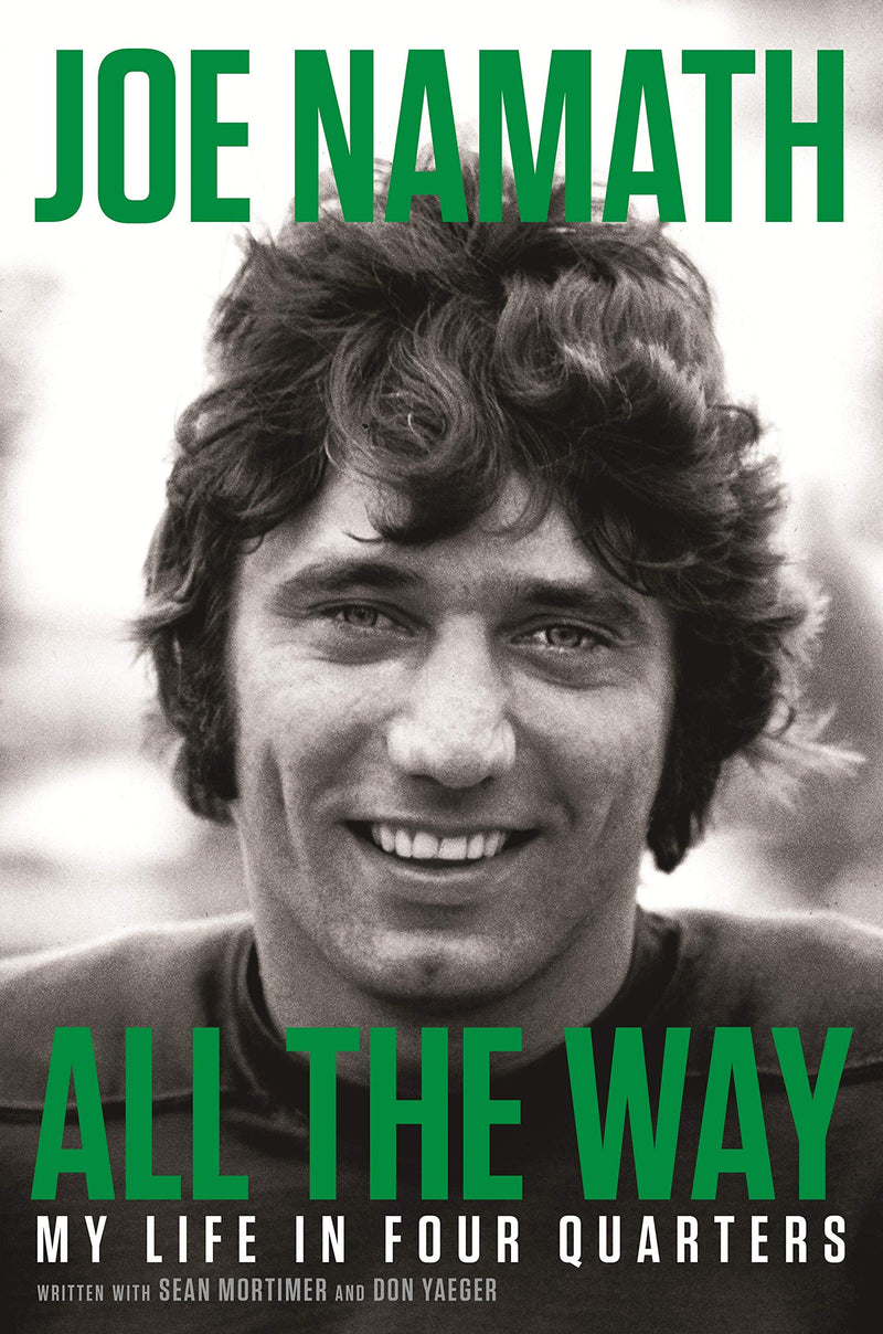 All the Way: My Life in Four Quarters Hardcover – May by Joe Namath