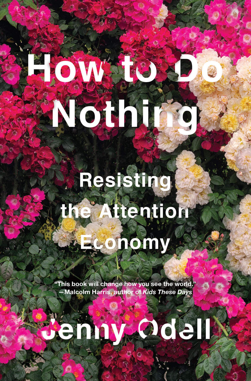 How to Do Nothing: Resisting the Attention Economy Hardcover – April by Jenny Odell