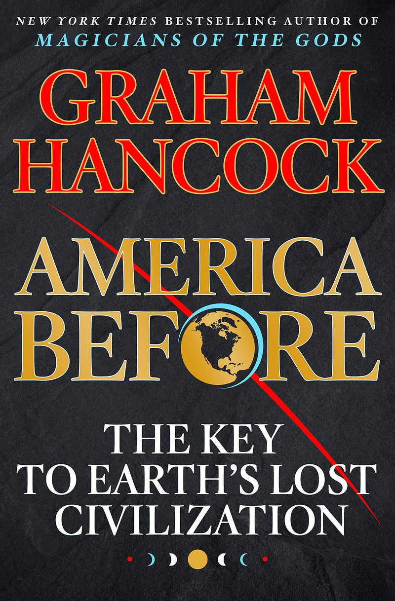 America Before: The Key to Earth's Lost Civilization Hardcover – April by Graham Hancock