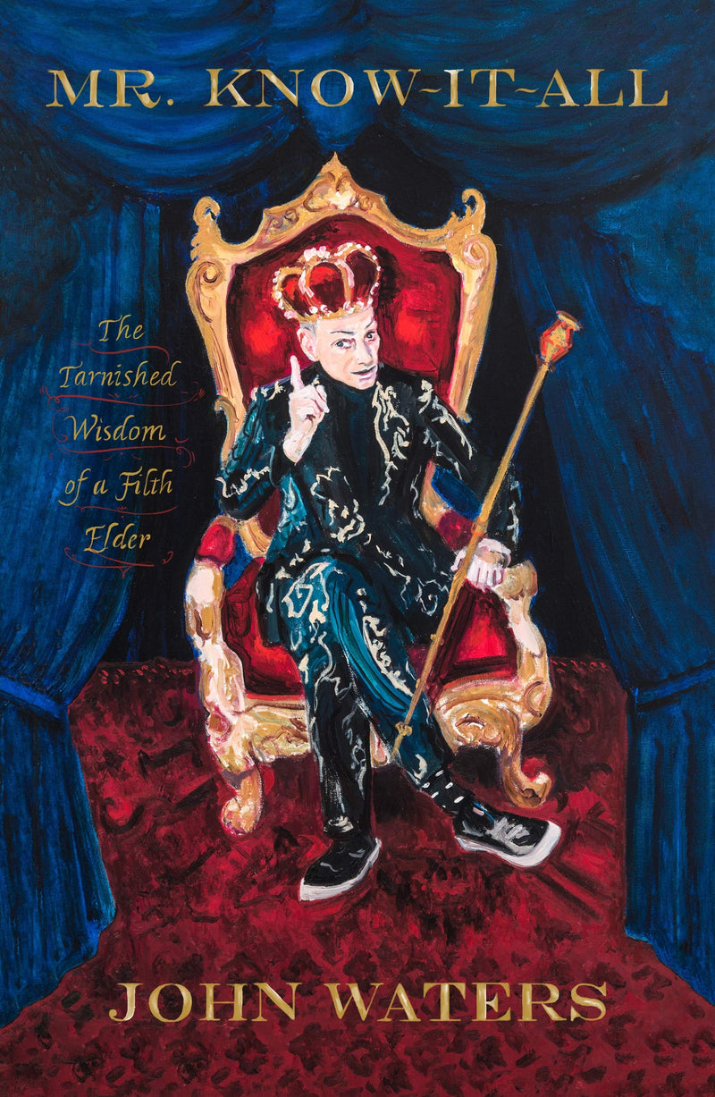 Mr. Know-It-All: The Tarnished Wisdom of a Filth Elder Hardcover – May by John Waters
