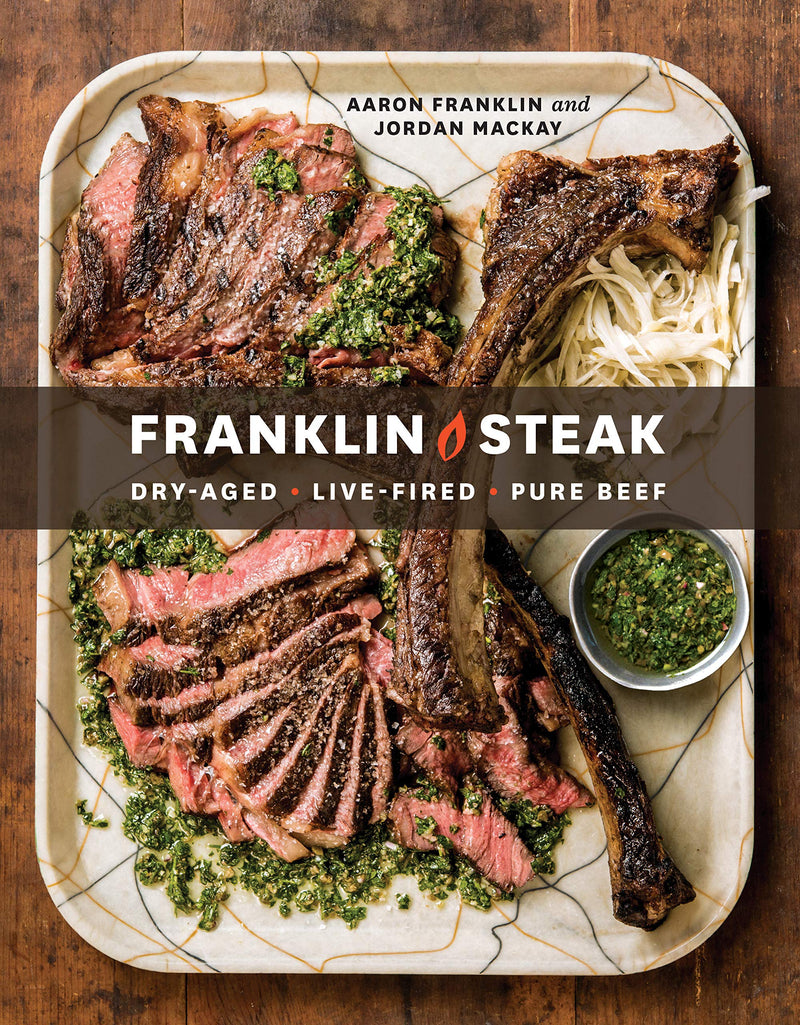 Franklin Steak: Dry-Aged. Live-Fired. Pure Beef. Hardcover – April by Aaron Franklin